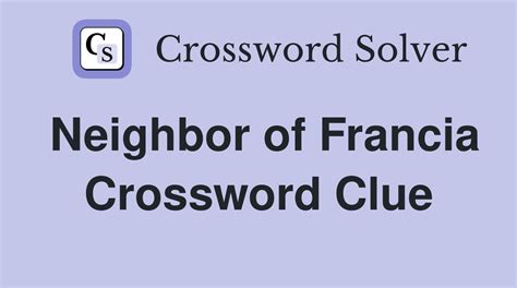 Neighbor of Francia Crossword Clue